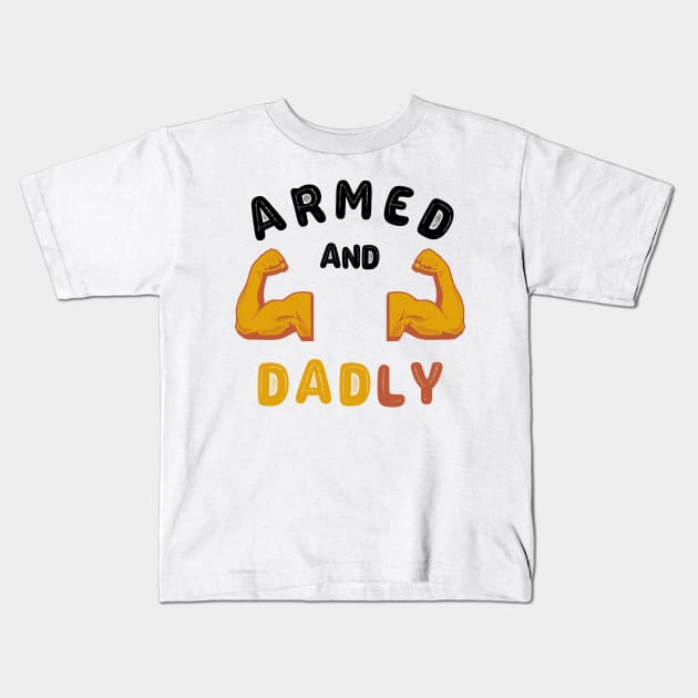 ARMED AND DADLY FUNNY FATHER HOT DAD BOD MUSCLE GYM WORKOUT Kids T-Shirt by CoolFactorMerch